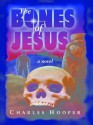 The Bones Of Jesus - Charles Hooper