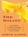 The Soloist: A Lost Dream, an Unlikely Friendship, and the Redemptive Power of Music - Steve Lopez