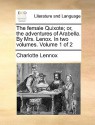 The Female Quixote; Or, the Adventures of Arabella. by Mrs. Lenox. in Two Volumes. Volume 1 of 2 - Charlotte Lennox