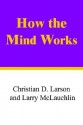 How the Mind Works - Christian D. Larson, Larry McLauchlin