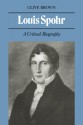 Louis Spohr: A Critical Biography - Clive Brown