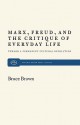 Marx, Freud, and the Critique of Everyday Life: Toward a Permanent Cultural Revolution - Bruce Brown