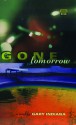 Gone Tomorrow - Gary Indiana