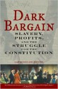 Dark Bargain: Slavery, Profits, and the Struggle for the Constitution - Lawrence Goldstone