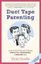 Duct Tape Parenting: A Less Is More Approach to Raising Respectful, Responsible, and Resilient Kids - Vicki Hoefle