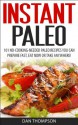 Instant Paleo : 101 No-Cooking-Needed Paleo Recipes You Can Prepare Fast, Eat Now Or Take Anywhere! - Dan Thompson