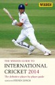 The Wisden Guide to International Cricket 2014: The Definitive Player-by-Player Guide - Steven Lynch