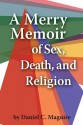 A Merry Memoir of Sex, Death, and Religion - Daniel C. Maguire