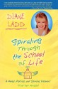 Spiraling Through the School of Life: A Mental, Physical, and Spiritual Discovery - Diane Ladd