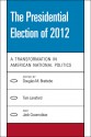 The Presidential Election of 2012: A Transformation in American National Politics - Douglas M. Brattebo, Tom Lansford