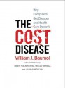 The Cost Disease: Why Computers Get Cheaper and Health Care Doesn't - William J. Baumol, Monte Malach