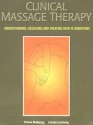 Clinical Massage Therapy: Understanding, Assessing and Treating Over 70 Conditions - Fiona Rattray, Linda Ludwig