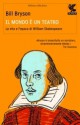 Il mondo è un teatro: La vita e l'epoca di William Shakespeare - Stefano Bortolussi, Bill Bryson