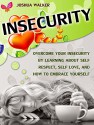 Insecurity: Overcome Your Insecurity by Learning about Self Respect, Self Love, and How to Embrace Yourself (Insecurity Book, insecurity in relationships, insecure in love) - Joshua Walker