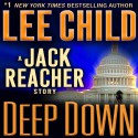 Deep Down: A Jack Reacher Story - Lee Child, Dick Hill, Random House Audio