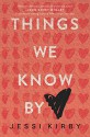 Things We Know by Heart - Jessi Kirby