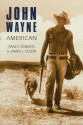 John Wayne: American - Randy Roberts, James S. Olson