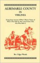 Albemarle County in Virginia, Giving Some Account of What It Was by Nature, of What It Was Made by Man, and of Some of the Men Who Made It - Edgar Woods