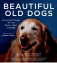 Beautiful Old Dogs: A Loving Tribute to Our Senior Best Friends - David Tabatsky, Garry Gross