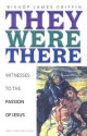 They Were There: Witnesses to the Passion of Jesus - James A. Griffin