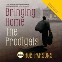 Bringing Home the Prodigals (Audio) - Rob Parsons