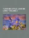 Love Me Little, Love Me Long. - Charles Reade