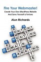 Fire Your Webmaster!: Create Your Own Wordpress Website and Save Yourself a Fortune - Alun Richards