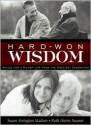 Hard-Won Wisdom: Advice for a Richer Life from the Greatest Generation - Susan Arrington Madsen, Ruth Swaner