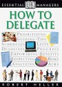 Essential Managers: How to Delegate - Robert Heller