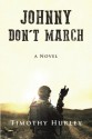 Johnny Don't March: a novel - Timothy Hurley