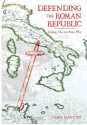 Defending The Roman Republic: Ending The 2nd Punic War - John Mancini