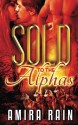 Sold To The Alphas - Amira Rain