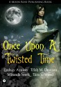 Once Upon A Twisted Time - Lindsay Avalon, Trish Marie Dawson, Miranda Stork, Tara S. Wood