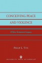 Conceiving Peace and Violence: A New Testament Legacy - Philip L. Tite