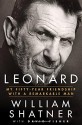 Leonard: My Fifty-Year Friendship with a Remarkable Man - David Fisher, William Shatner