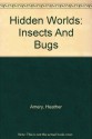 Insects and Bugs (Hidden World) - Heather Amery, Jane Songi