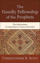 The Goodly Fellowship of the Prophets: The Achievement of Association in Canon Formation - Christopher R. Seitz