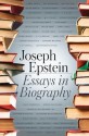 Essays in Biography - Joseph Epstein