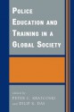 Police Education and Training in a Global Society (International Police Executive Symposia) - Dilip K. Das, Peter C. Kratcoski, Ibrahim Al Ghaith, Tariq H. Al-Hassan, Mohammed A.R. Al-Khayyat, Nasser R. Alkabi, Mark Ming-chwang Chen, Sutham Cheruprakobkit, Yulia Chistyakova, Maximilian Edelbacher, J. Price Foster, Yakov Gilinsky, A. Grotendorst, Mark Haythorne