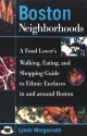 Boston Neighborhoods: A Food Lover's Walking, Eating, and Shopping Guide to Ethnic Enclaves in and around Boston - Lynda Morgenroth