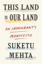 This Land Is Our Land - Suketu Mehta