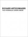 Richard Artschwager: The Hydraulic Door Check - Jörg Heiser, Anthony Vidler, Richard Artschwager