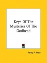 Keys of the Mysteries of the Godhead - Parley P. Pratt