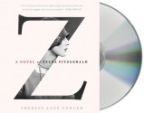 Z: A Novel of Zelda Fitzgerald - Therese Anne Fowler