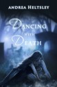 Dancing with Death - Andrea Heltsley