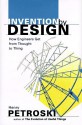 Invention by Design: How Engineers Get from Thought to Thing, - Henry Petroski