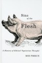 Sins of the Flesh: A History of Ethical Vegetarian Thought - Rod Preece