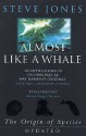 Almost Like A Whale: The Origin Of Species Updated - Steve Jones