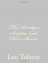 The Kreutzer Sonata and Other Stories - Leo Tolstoy, Benjamin R Tucker