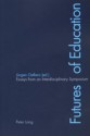 Futures of Education: Essays from an Interdisciplinary Symposium - Jürgen Oelkers